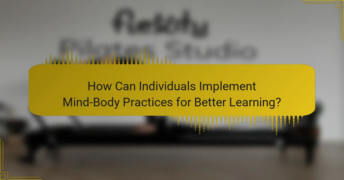 How Can Individuals Implement Mind-Body Practices for Better Learning?