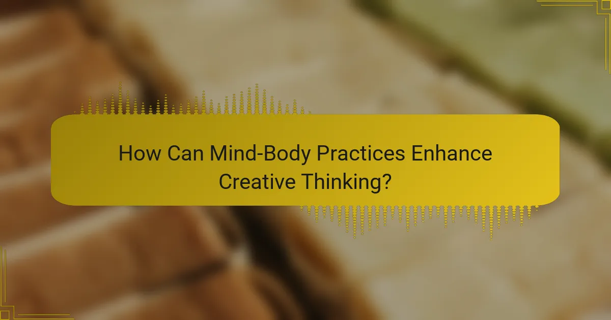 How Can Mind-Body Practices Enhance Creative Thinking?