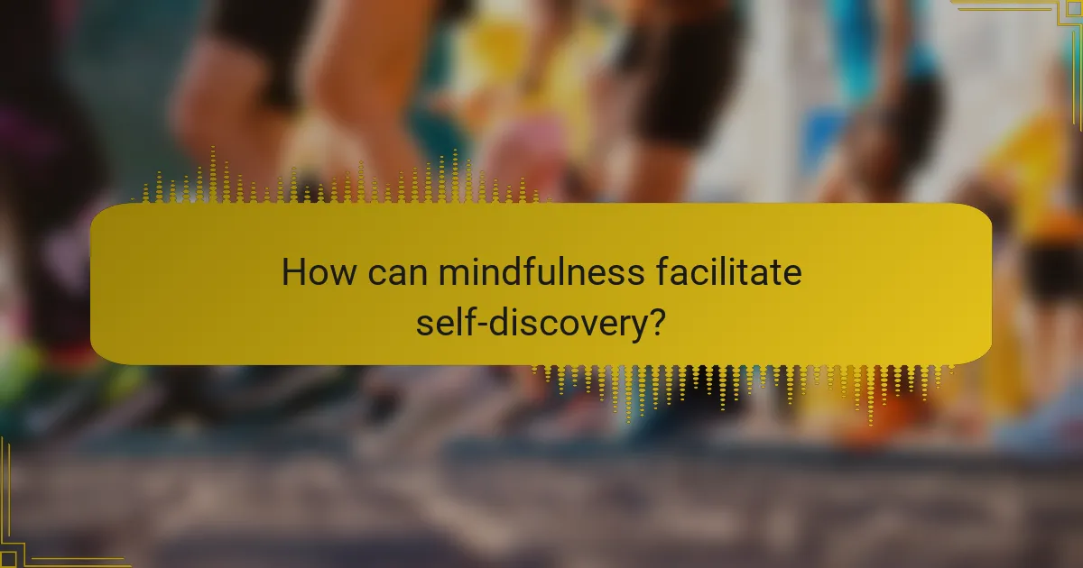 How can mindfulness facilitate self-discovery?