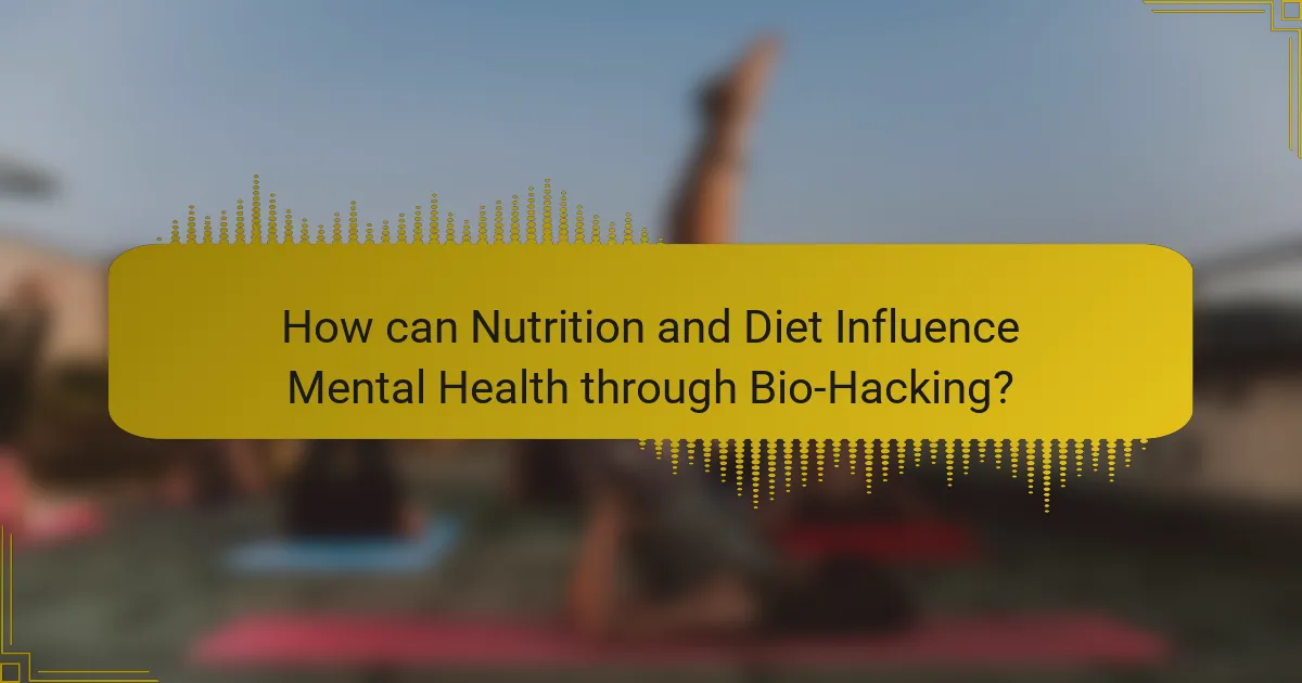 How can Nutrition and Diet Influence Mental Health through Bio-Hacking?