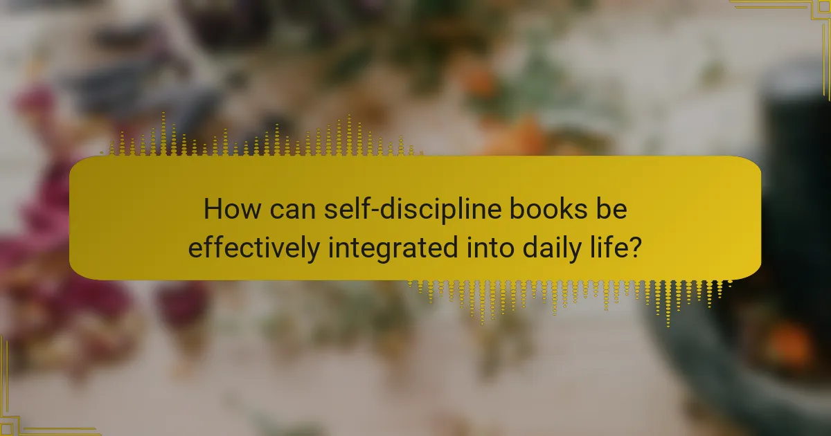 How can self-discipline books be effectively integrated into daily life?