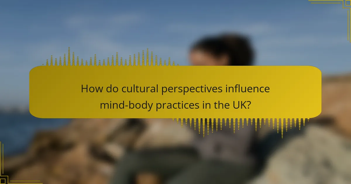 How do cultural perspectives influence mind-body practices in the UK?
