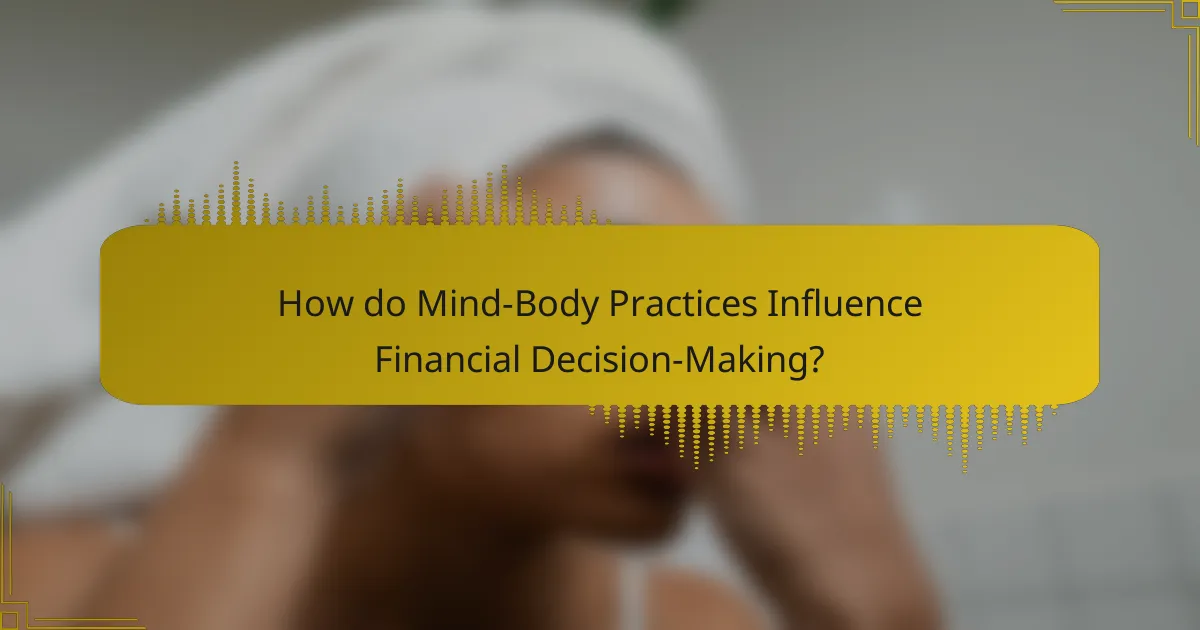 How do Mind-Body Practices Influence Financial Decision-Making?