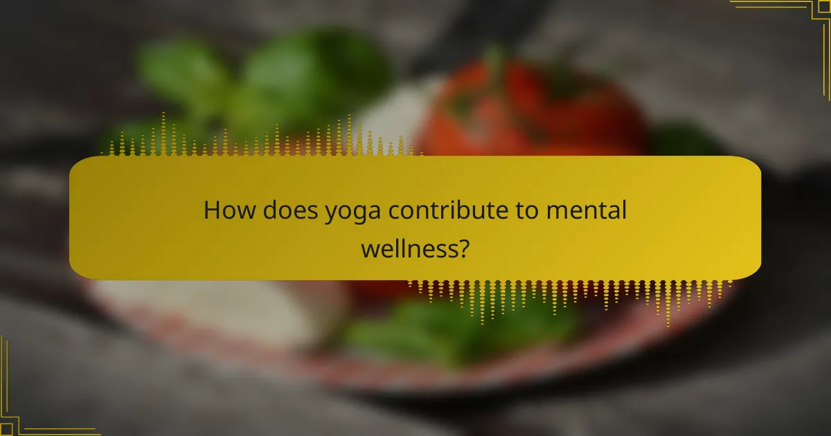 How does yoga contribute to mental wellness?