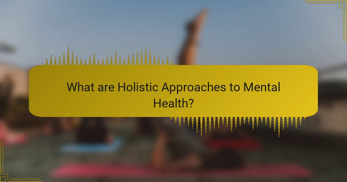 What are Holistic Approaches to Mental Health?
