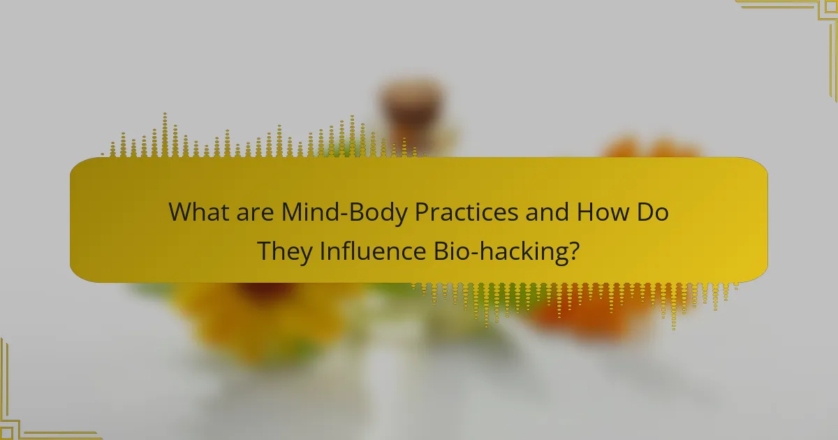What are Mind-Body Practices and How Do They Influence Bio-hacking?