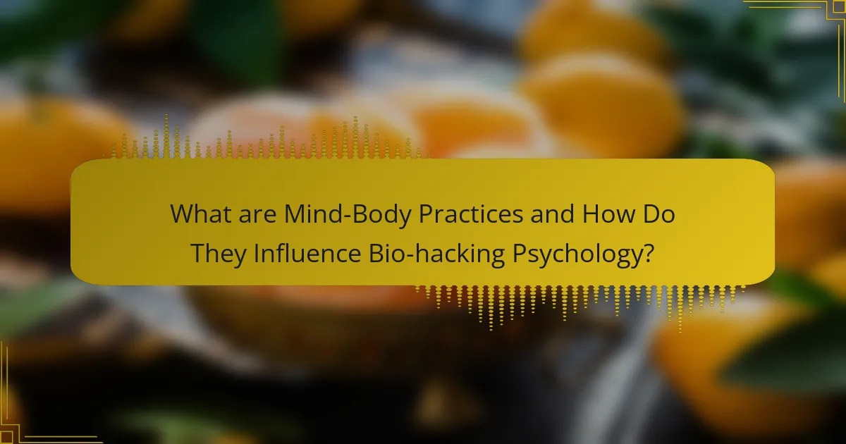 What are Mind-Body Practices and How Do They Influence Bio-hacking Psychology?