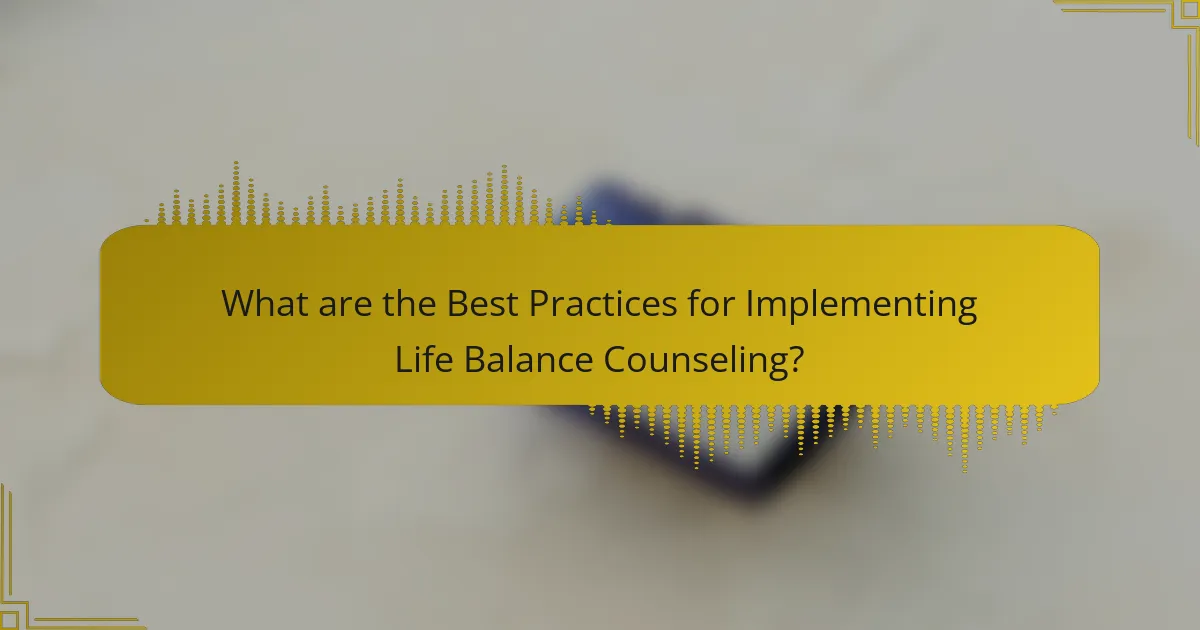 What are the Best Practices for Implementing Life Balance Counseling?