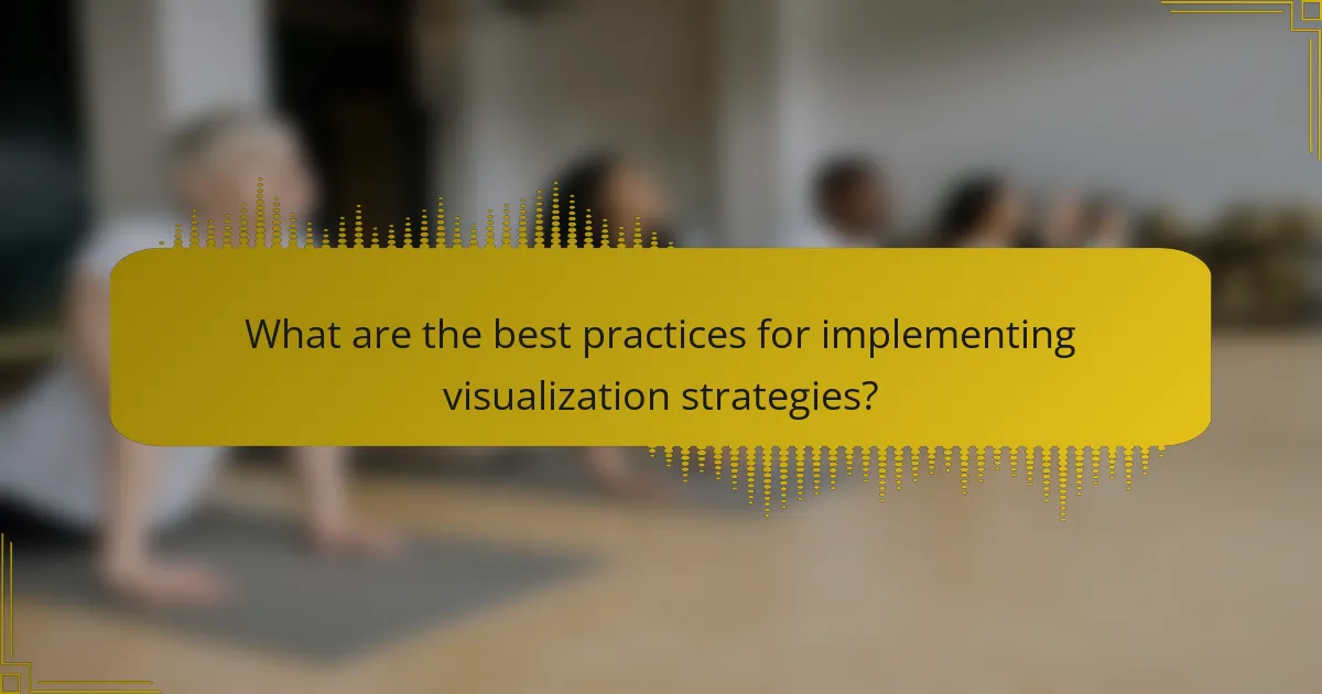 What are the best practices for implementing visualization strategies?