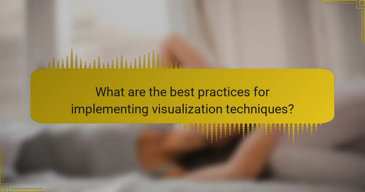 What are the best practices for implementing visualization techniques?