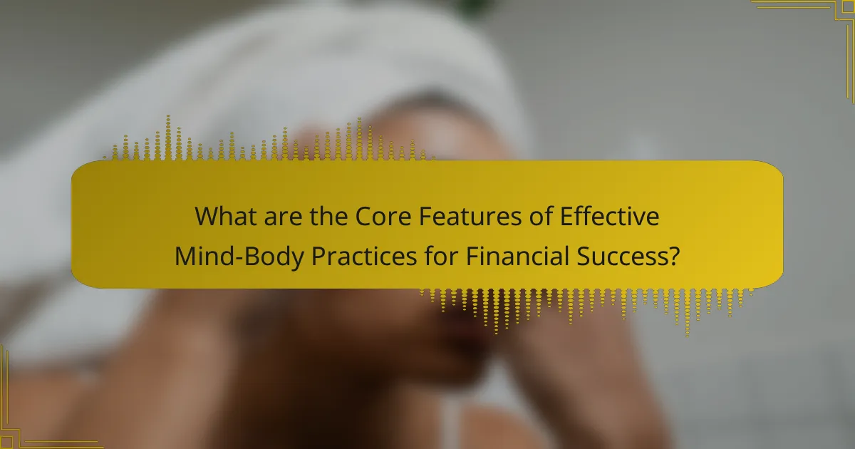 What are the Core Features of Effective Mind-Body Practices for Financial Success?