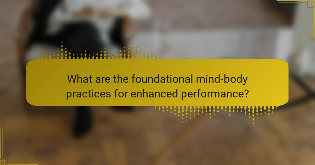What are the foundational mind-body practices for enhanced performance?