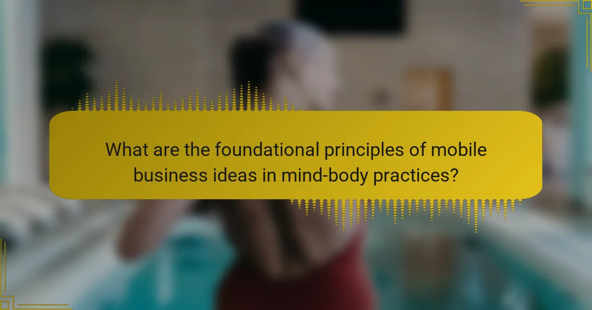 What are the foundational principles of mobile business ideas in mind-body practices?