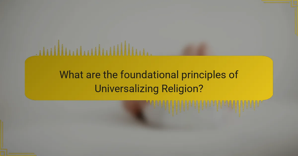 What are the foundational principles of Universalizing Religion?