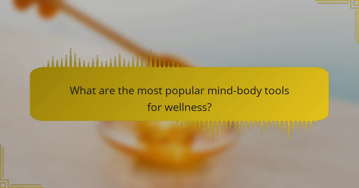 What are the most popular mind-body tools for wellness?