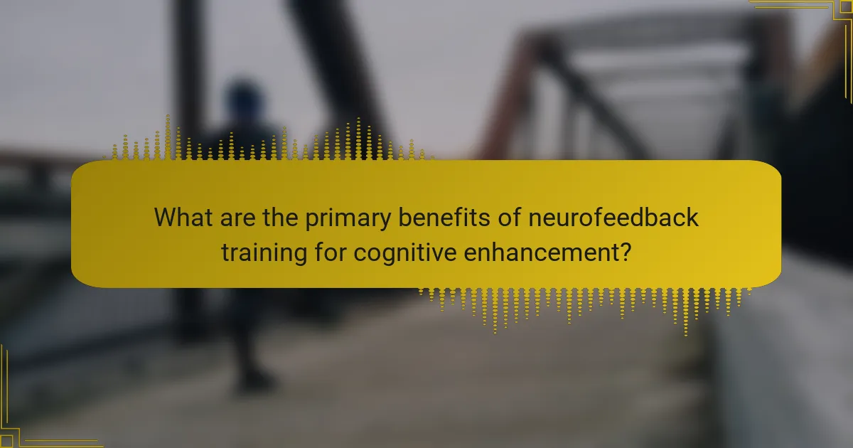 What are the primary benefits of neurofeedback training for cognitive enhancement?
