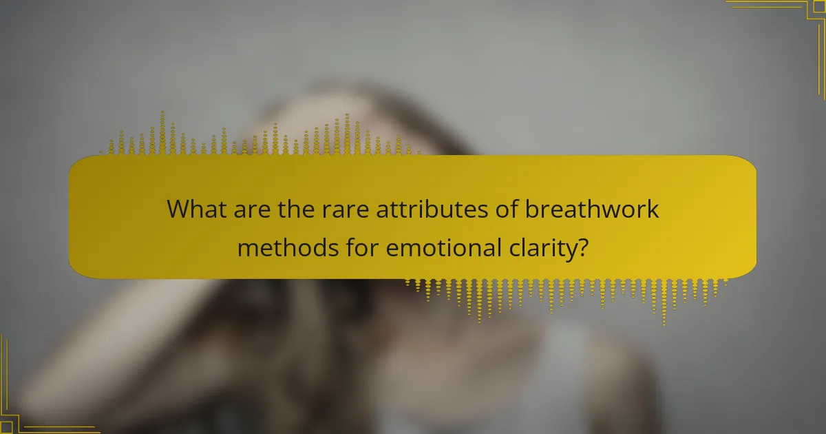 What are the rare attributes of breathwork methods for emotional clarity?