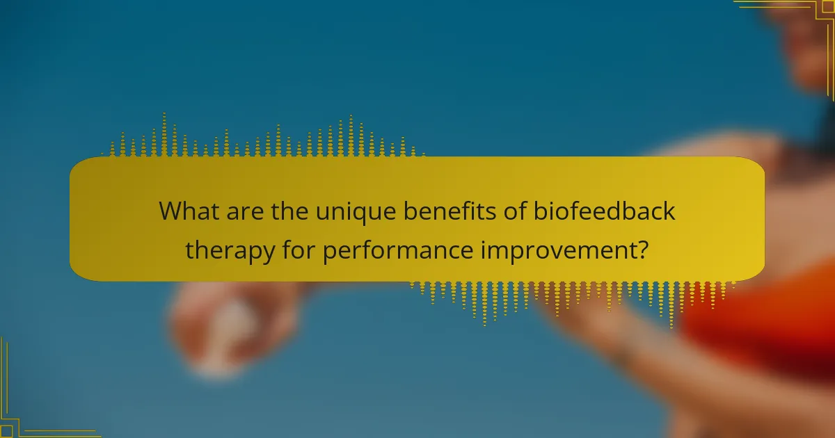 What are the unique benefits of biofeedback therapy for performance improvement?