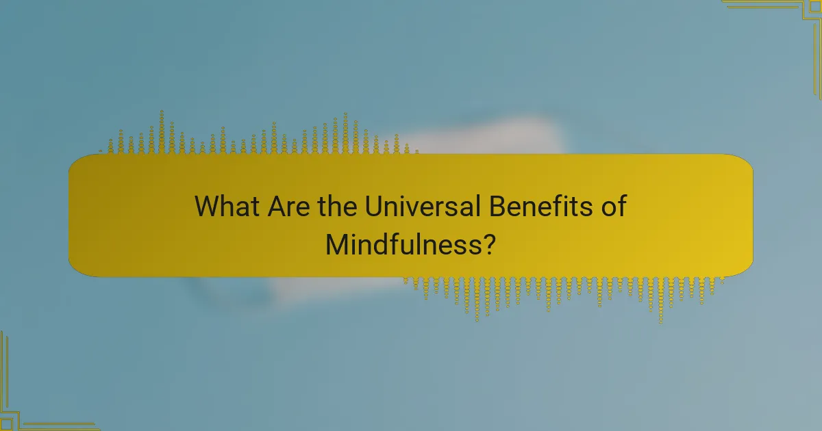 What Are the Universal Benefits of Mindfulness?