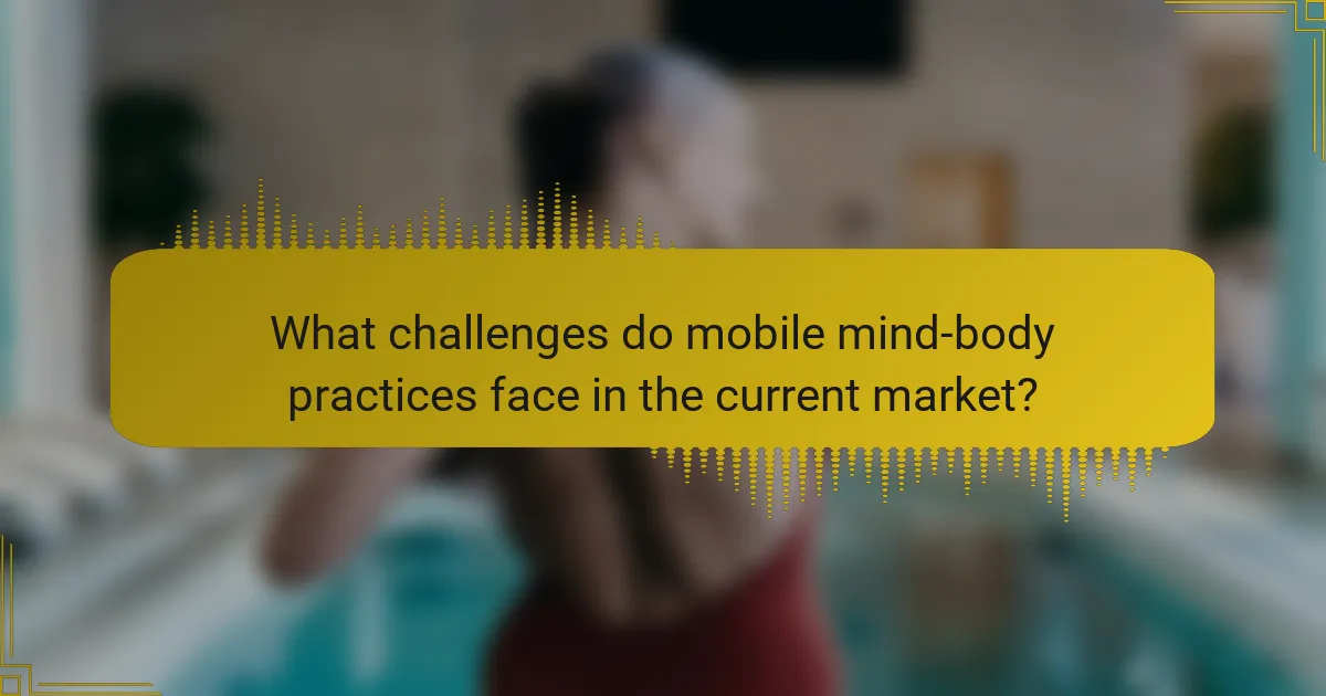What challenges do mobile mind-body practices face in the current market?