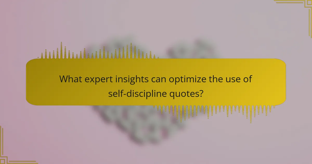 What expert insights can optimize the use of self-discipline quotes?