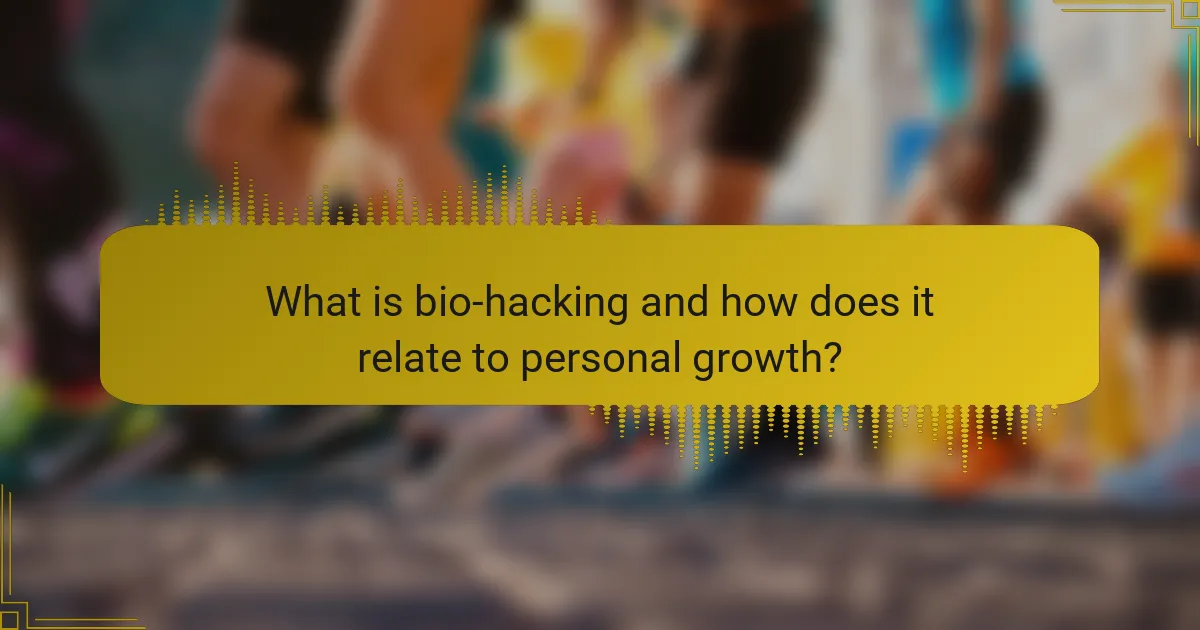 What is bio-hacking and how does it relate to personal growth?