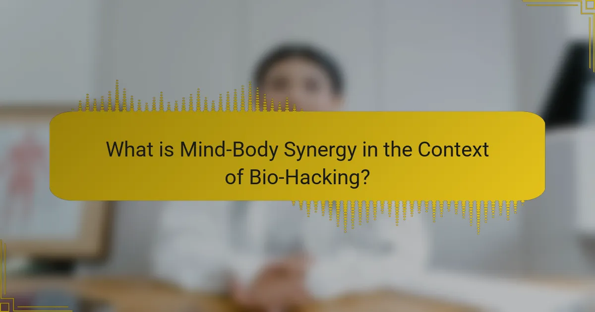 What is Mind-Body Synergy in the Context of Bio-Hacking?