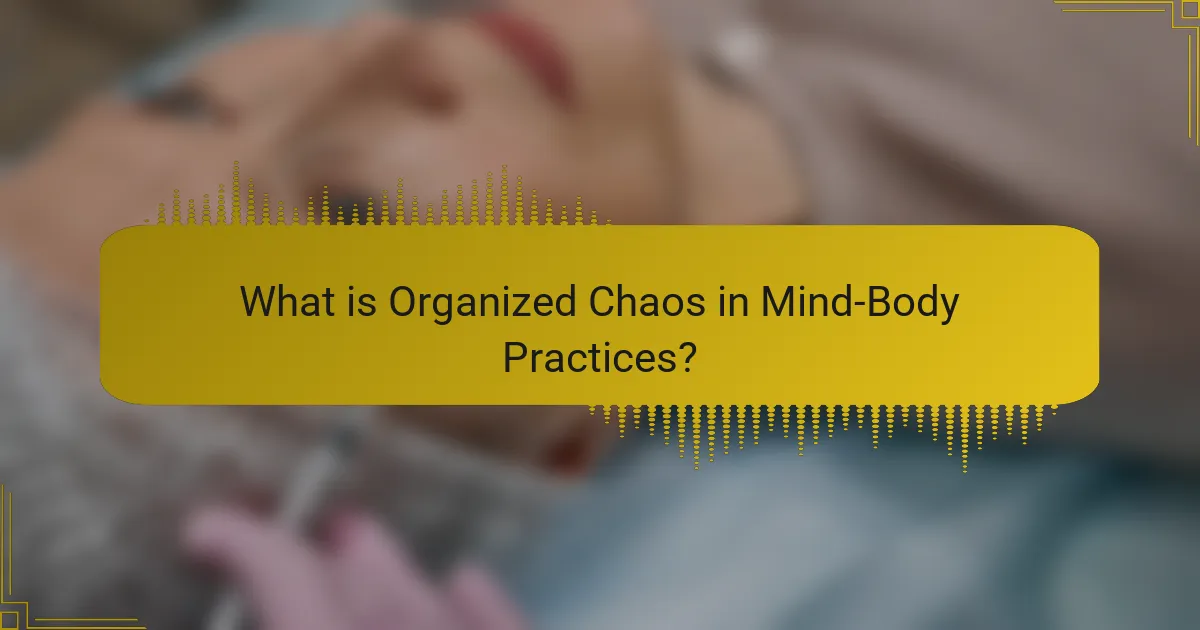 What is Organized Chaos in Mind-Body Practices?