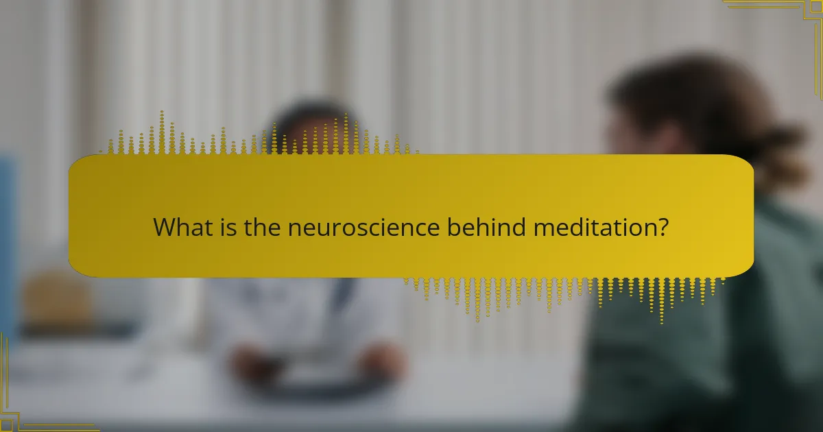 What is the neuroscience behind meditation?