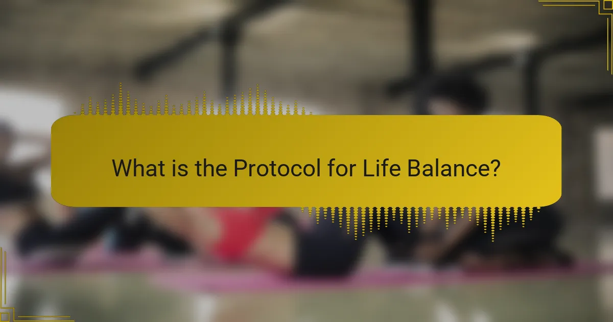 What is the Protocol for Life Balance?