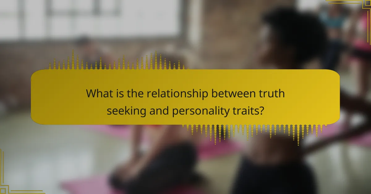 What is the relationship between truth seeking and personality traits?