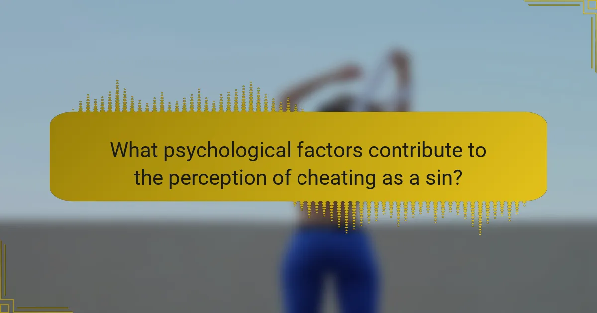 What psychological factors contribute to the perception of cheating as a sin?