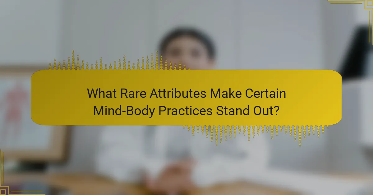 What Rare Attributes Make Certain Mind-Body Practices Stand Out?