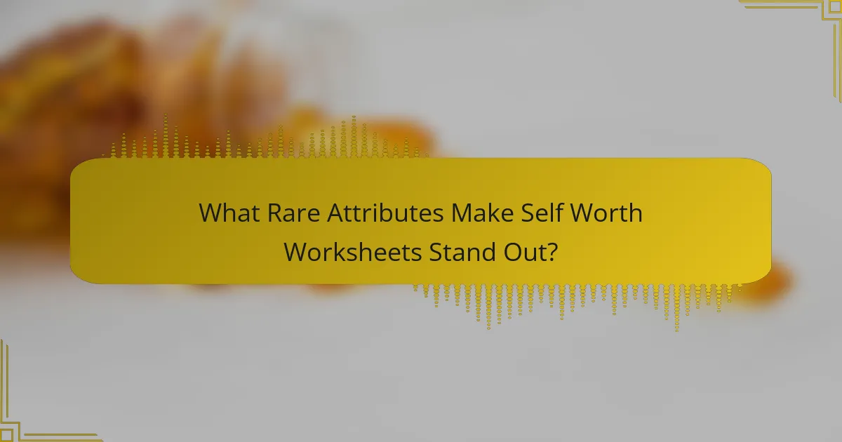 What Rare Attributes Make Self Worth Worksheets Stand Out?
