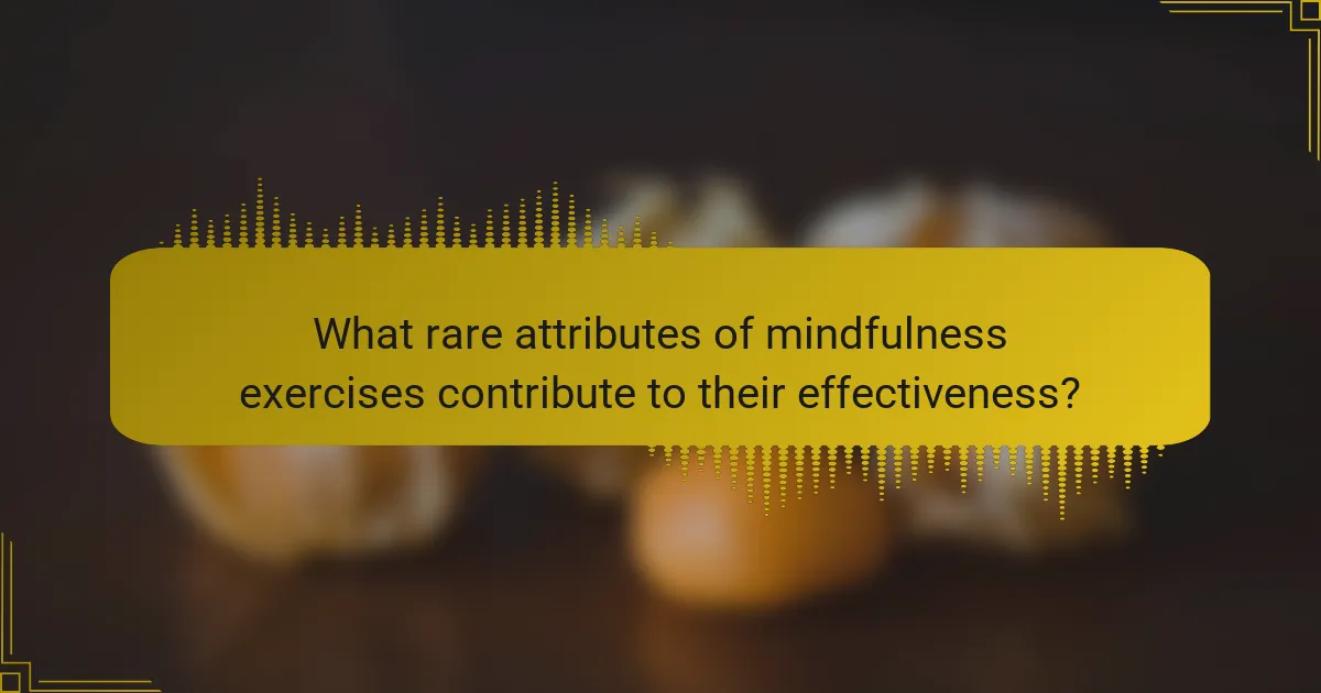 What rare attributes of mindfulness exercises contribute to their effectiveness?