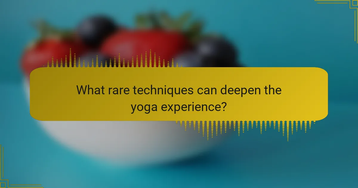 What rare techniques can deepen the yoga experience?