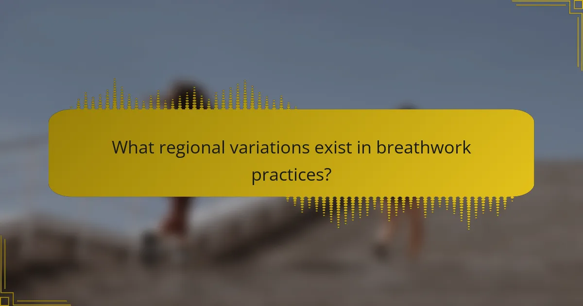 What regional variations exist in breathwork practices?