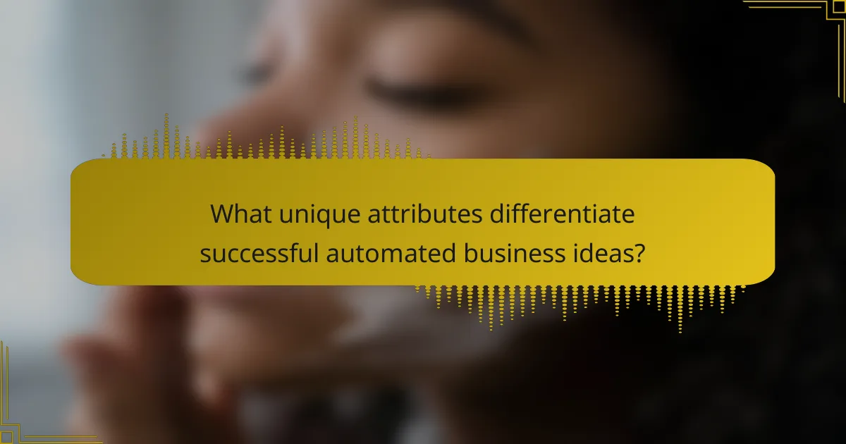 What unique attributes differentiate successful automated business ideas?