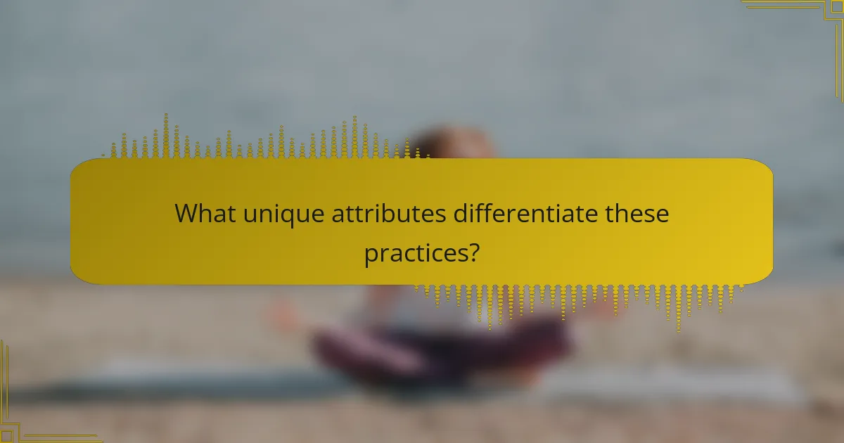 What unique attributes differentiate these practices?