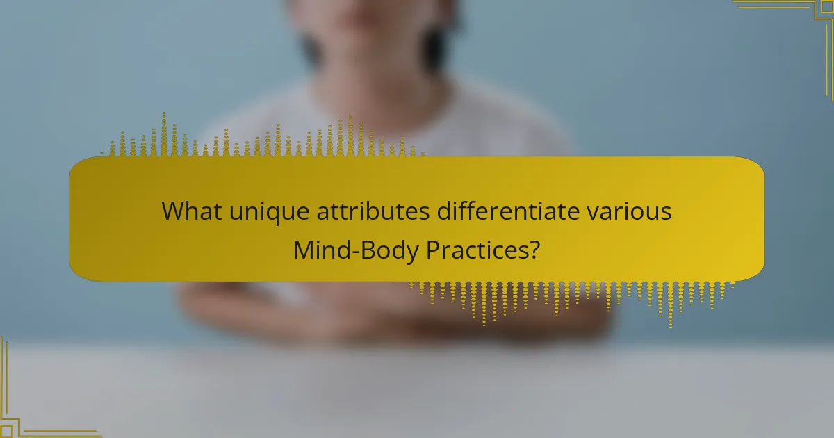 What unique attributes differentiate various Mind-Body Practices?