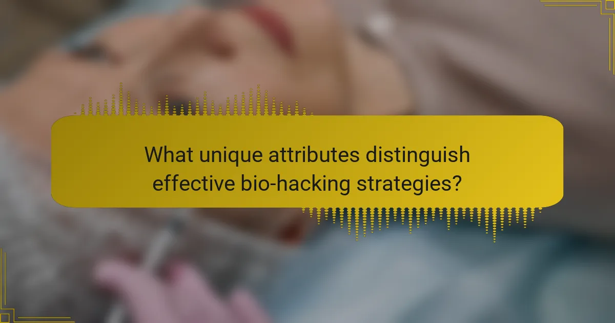 What unique attributes distinguish effective bio-hacking strategies?