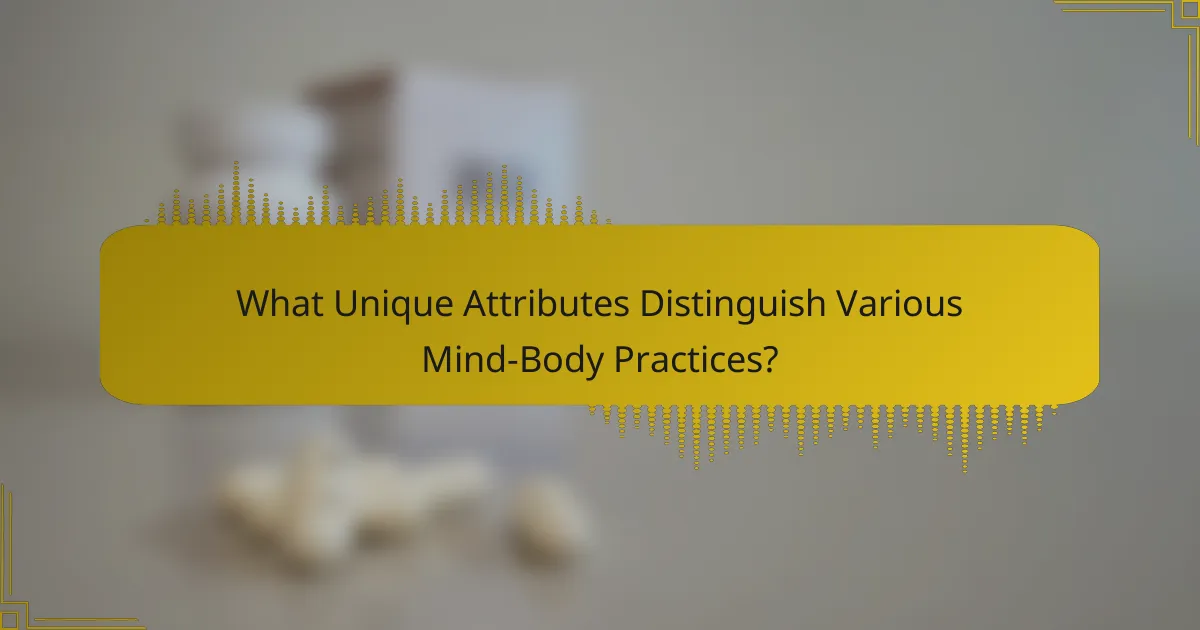 What Unique Attributes Distinguish Various Mind-Body Practices?