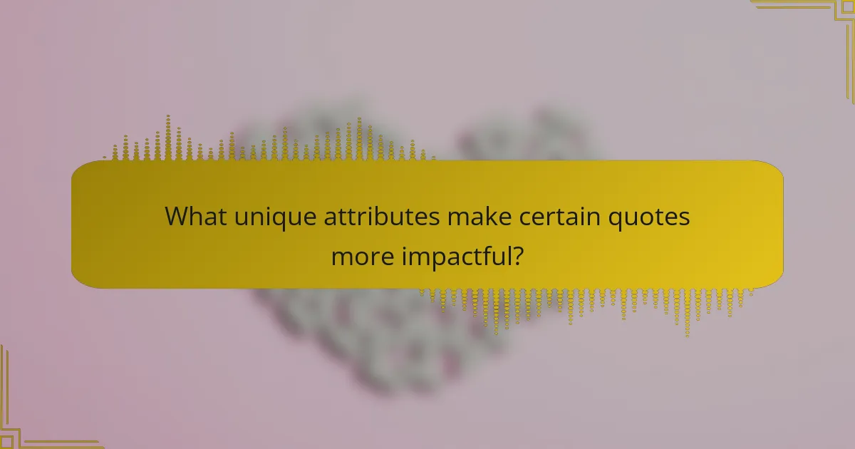 What unique attributes make certain quotes more impactful?