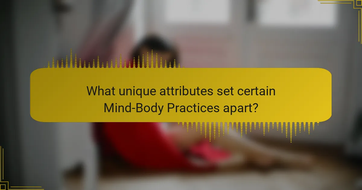 What unique attributes set certain Mind-Body Practices apart?