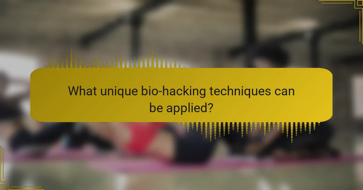 What unique bio-hacking techniques can be applied?
