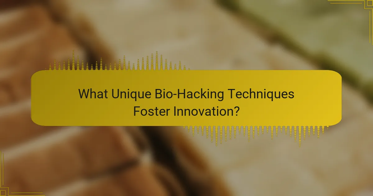 What Unique Bio-Hacking Techniques Foster Innovation?
