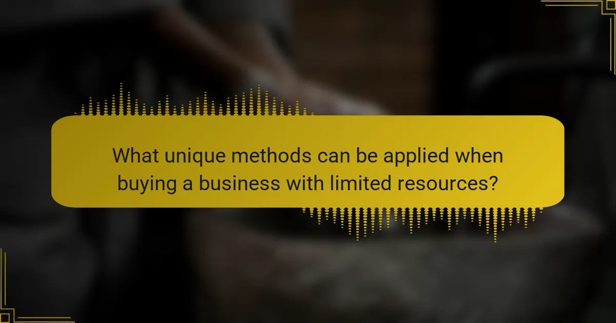 What unique methods can be applied when buying a business with limited resources?