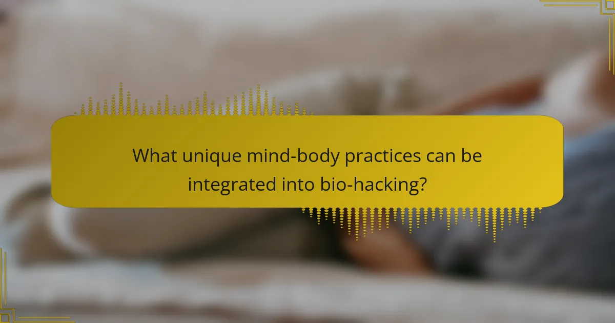 What unique mind-body practices can be integrated into bio-hacking?