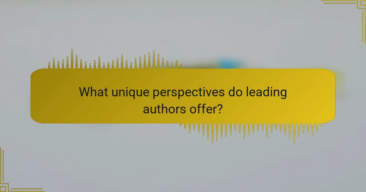 What unique perspectives do leading authors offer?