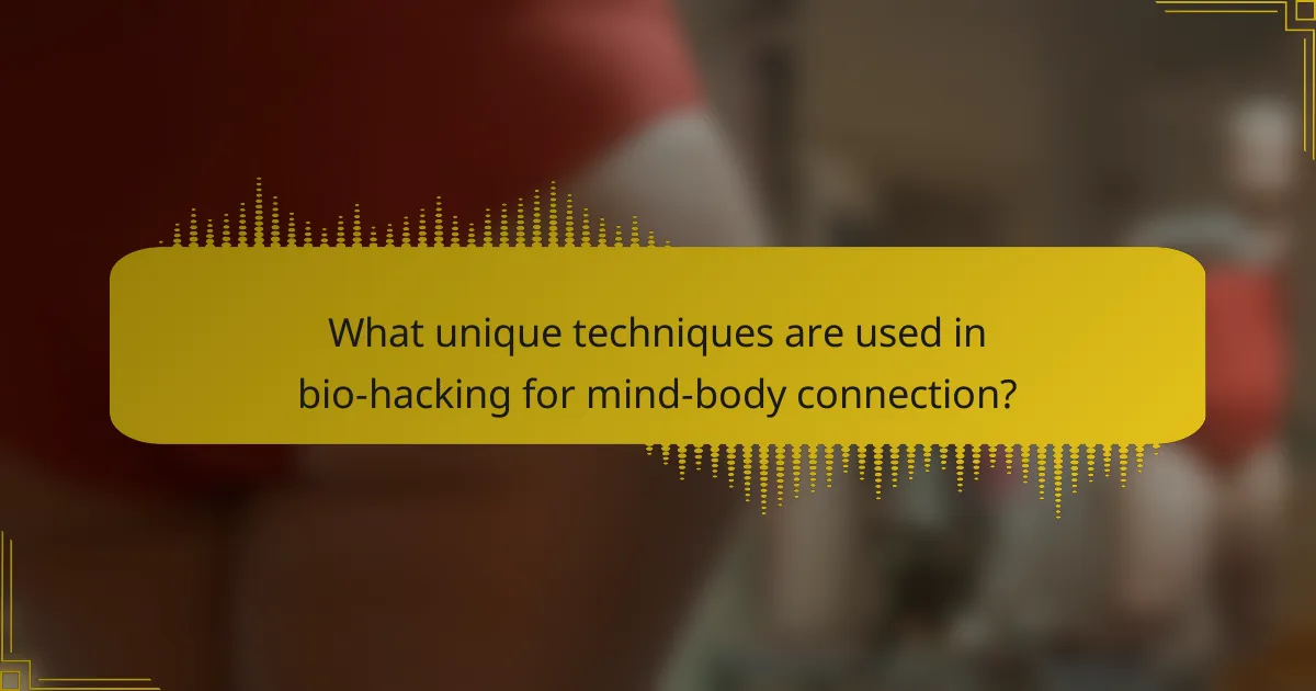 What unique techniques are used in bio-hacking for mind-body connection?